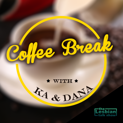 Coffee Break with KA & Dana